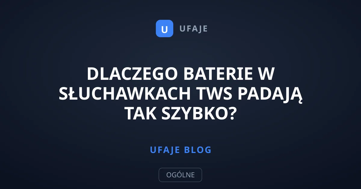 Dlaczego baterie w słuchawkach TWS padają tak szybko?
